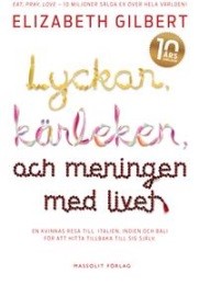 Bild på bokomslag för Lyckan, kärleken och meningen med livet : hon sökte allt i Italien, Indien och Indonesien